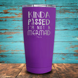 Kinda Pissed I'm Not A Mermaid Coated Drinkware