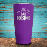 I'll Bring The Bad Decisions Coated Drinkware