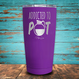 Addicted to Pot Coated Drinkware