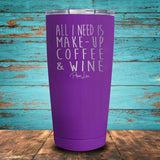 All I Need is Make-Up, Coffee, & Wine Coated Drinkware