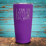 I Run on Caffeine, Diesel, & Cuss Words Coated Drinkware