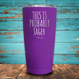 This Is Probably Jäger Coated Drinkware