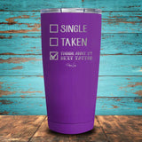 Single Taken Thinking About My Next Tattoo Coated Drinkware