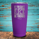 If You Can't Say Anything Coated Drinkware