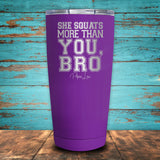 She Squats More Than You, Bro Coated Drinkware