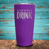Look What You Made Me Drink Coated Drinkware
