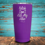 Bitch Don't Kill My Vibe Coated Drinkware