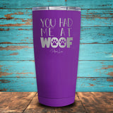 You Had Me At Woof Coated Drinkware