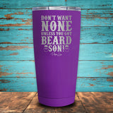 Don't Want None Unless You Got Beard Son! Coated Drinkware