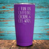 I Run On Caffeine Chickens & Cuss Words Coated Drinkware