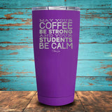 May Your Coffee Be Strong (Teaching) Coated Drinkware
