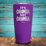 It's Colombia Not Columbia Coated Drinkware