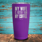My Wife Is Hotter Than My Coffee Coated Drinkware