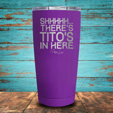 Shhhhh... There's Tito's In Here Coated Drinkware