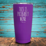 This Is Probably Wine Coated Drinkware