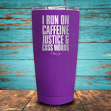 I Run On Caffeine, Justice & Cuss Words Coated Drinkware