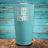 My Confidence Is Mostly Coffee Coated Drinkware