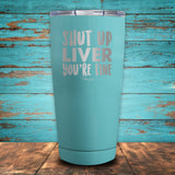 Shut Up Liver, You're Fine Coated Drinkware