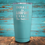 Inhale The Good Shit Exhale The Bull Shit Coated Drinkware