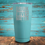Drunk Wives Matter Coated Drinkware