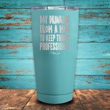 Day Drinking From a Mug... Coated Drinkware