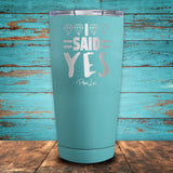 I Said Yes Coated Drinkware