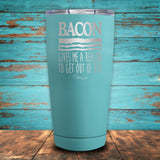 Bacon Gives Me A Reason Coated Drinkware