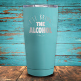 I'll Bring The Alcohol Coated Drinkware