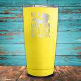 Be A Unicorn In A Field Of Horses Coated Drinkware