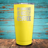 My Confidence Is Mostly Coffee Coated Drinkware