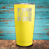 My Husband Is Hotter Than My Coffee Coated Drinkware