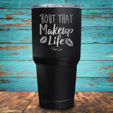 Bout That Makeup Life Coated Drinkware