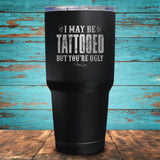 I May Be Tattooed Coated Drinkware