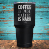 Coffee Because Adulting Is Hard Coated Drinkware