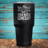 Be Nice! I Might Be Your Nurse Someday! Coated Drinkware