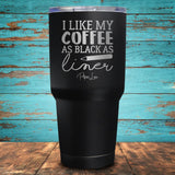 I Like My Coffee as Black as My Liner Coated Drinkware