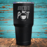 Addicted to Pot Coated Drinkware