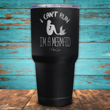 I Can't Run..I'm a Mermaid Coated Drinkware