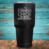 I'm the Fishing Chick That Your Mom Coated Drinkware