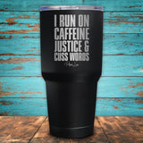 I Run On Caffeine, Justice & Cuss Words Coated Drinkware