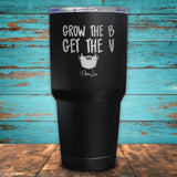 Grow The B Get The V Coated Drinkware