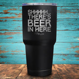 Shhhhh... There's Beer In Here Coated Drinkware