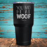 You Had Me At Woof Coated Drinkware
