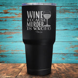Wine Because Murder is Wrong Coated Drinkware