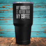 My Husband Is Hotter Than My Coffee Coated Drinkware