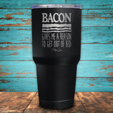 Bacon Gives Me A Reason Coated Drinkware