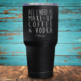 All I Need is Make-Up, Coffee, & Vodka Coated Drinkware