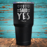 I Said Yes Coated Drinkware