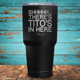 Shhhhh... There's Tito's In Here Coated Drinkware