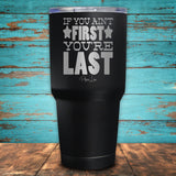 If You Ain't First You're Last Coated Drinkware